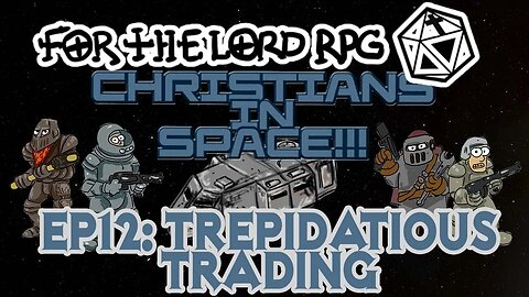 Christians In Space S01, Ep12, Trepidatious Trading