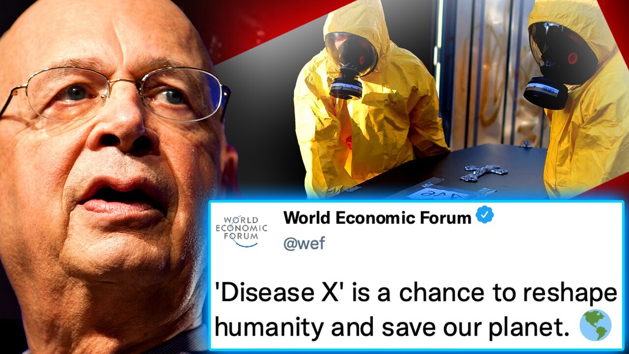 WEF Insider Admits 'Disease X' Will Be Final Solution To Depopulate 6 Billion Souls