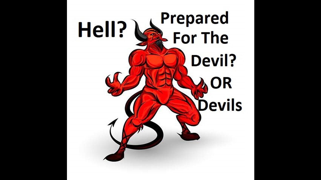 Everlasting Fire?...Prepared for the Devil or Devils???.....& How to resist the Devil!