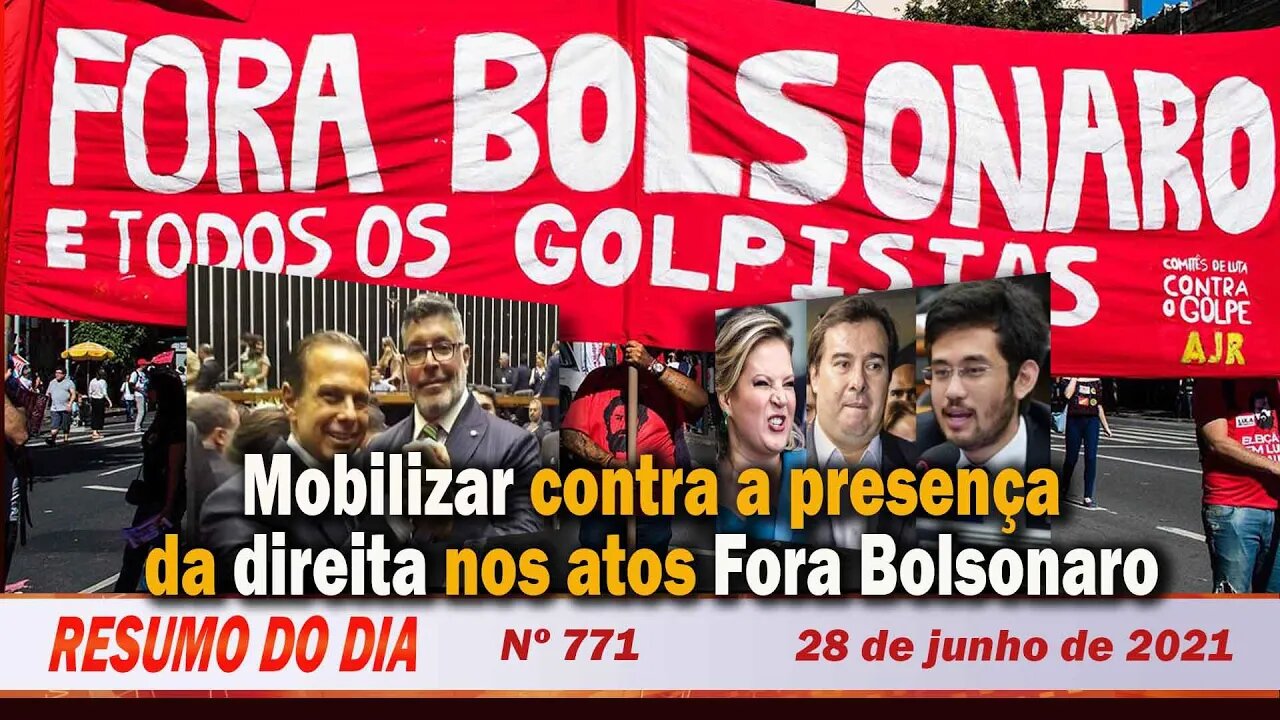 Mobilizar contra a presença da direita nos atos Fora Bolsonaro - Resumo do Dia Nº 771 - 28/6/21