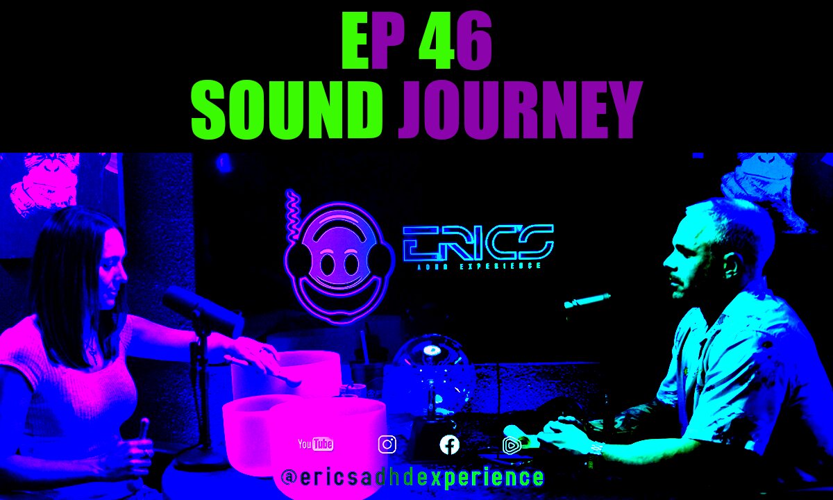 Sound Journey | Ep 46 | Eric's ADHD Experience