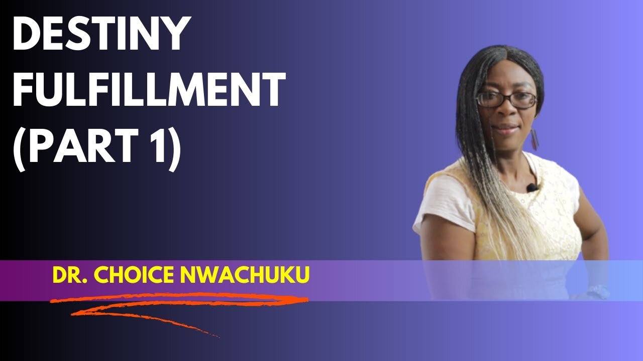 Destiny Fulfillment (Part 1) | Dr. Choice Nwachuku