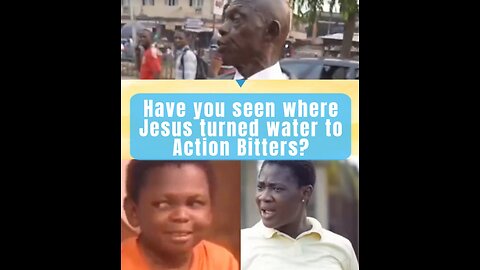 Have you seen where Jesus turned water to action bitters?