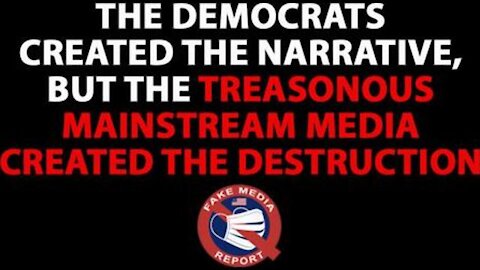 NEVER FORGET: The Democrats Created The Narrative, But MEDIA Treason Created The Destruction