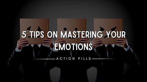 5 Tips on Mastering Your Emotions | Based on Master Your Emotions by Thibaut Meurisse @ActionPills ​