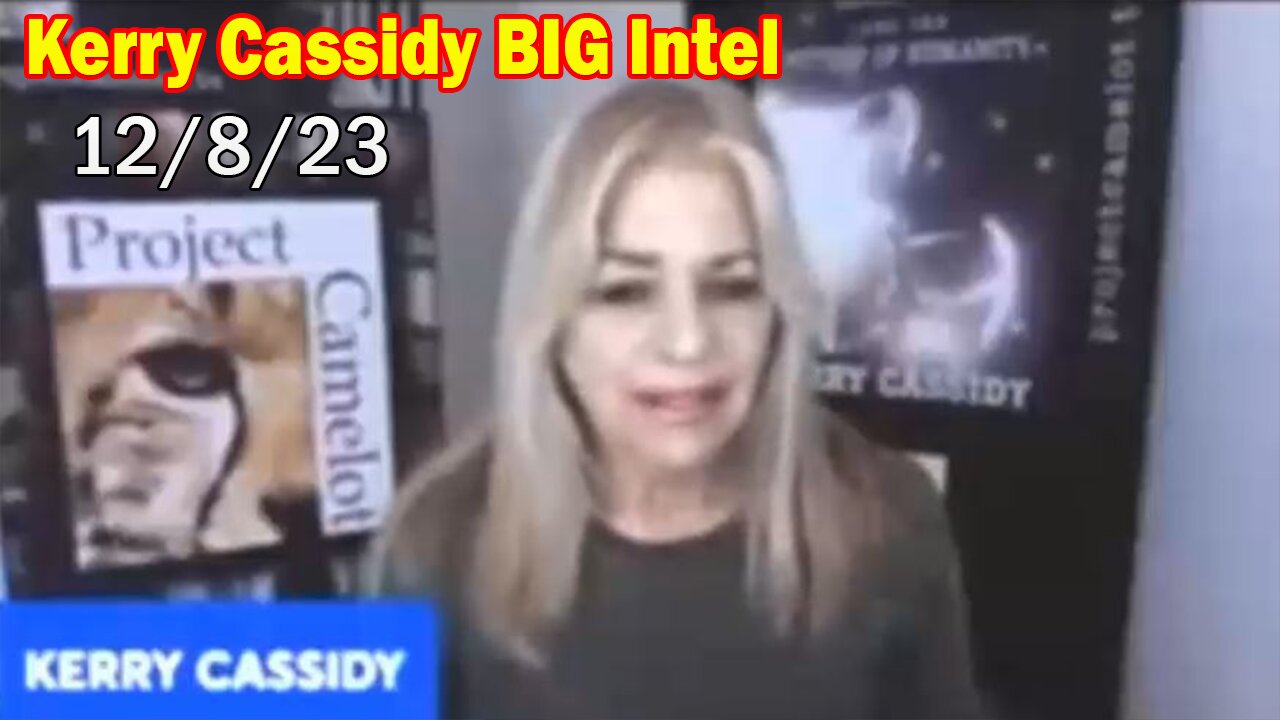 Kerry Cassidy BIG Intel 12/8/23: "Ufos, Aliens, NWO and White Hat Agenda"