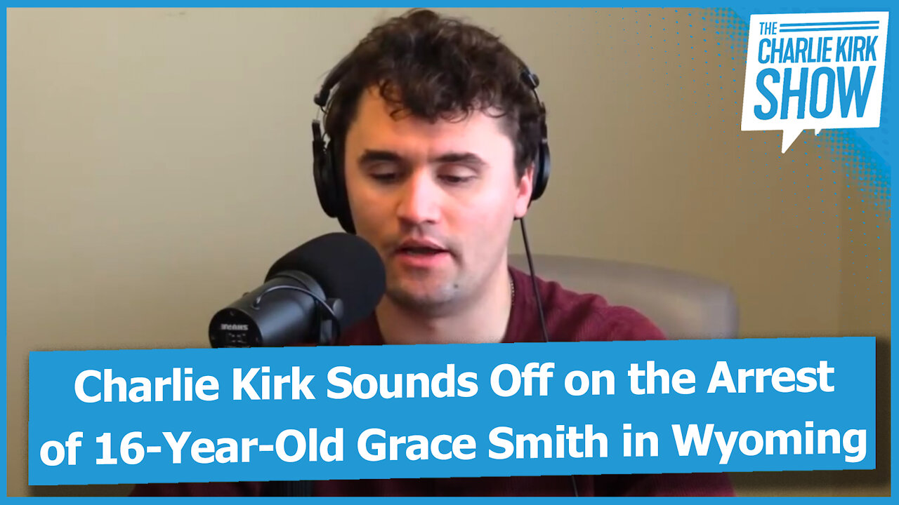 Charlie Kirk Sounds Off on the Arrest of 16-Year-Old Grace Smith in Wyoming