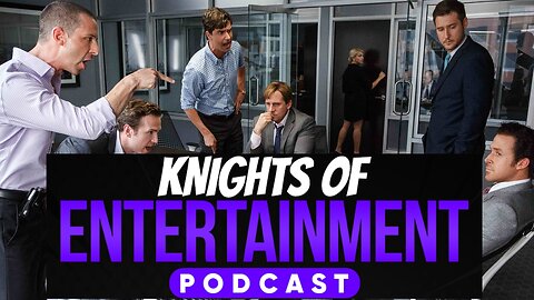 Knights of Entertainment Podcast Episode 71 "The Big Short"