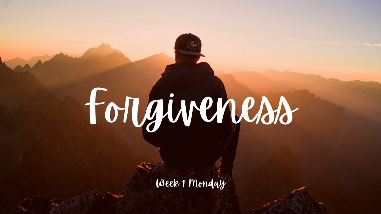 Forgiveness Week 1 Monday