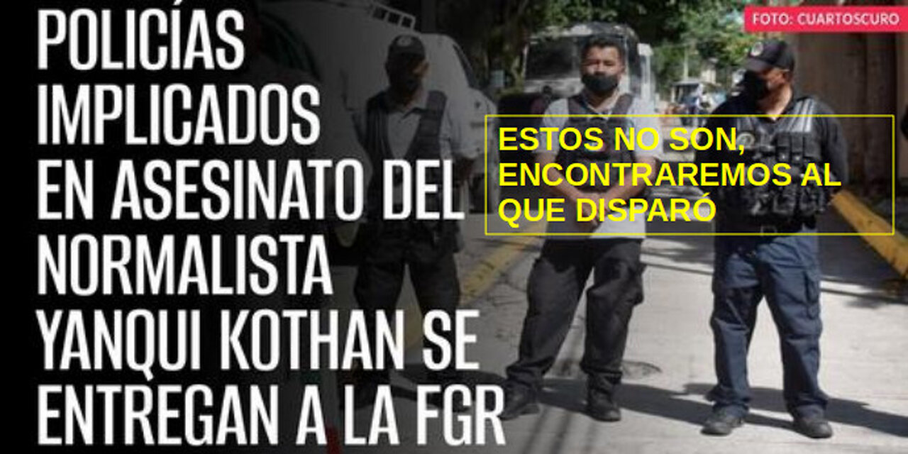 ENCONTREMOS AL POLI ASESINO DE YANQUI KOTHAN DE AYOTZINAPA 1