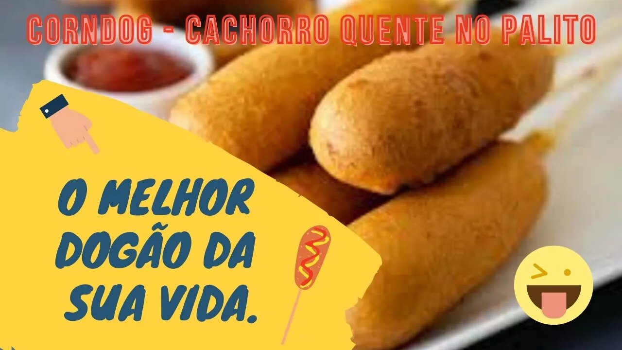 CORN DOG CACHORRO QUENTE NO PALITO O MELHOR DOGÃO DA SUA VIDA