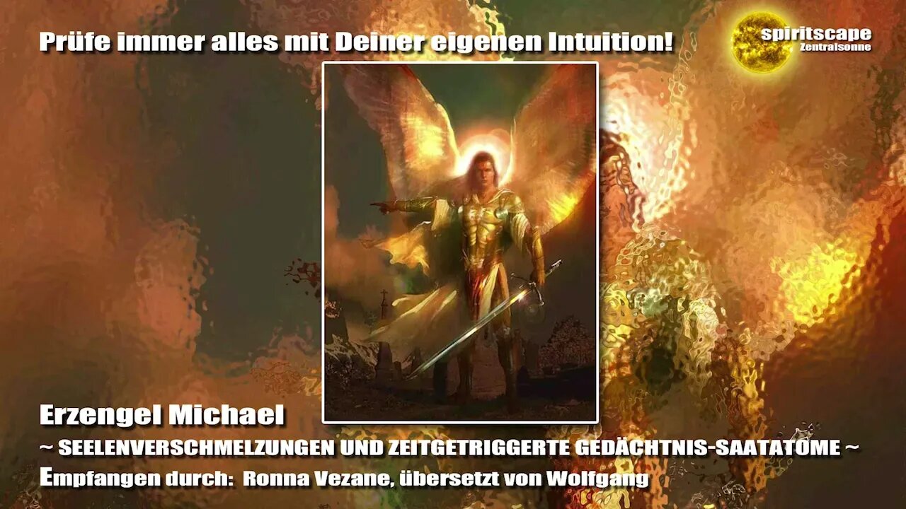 Erzengel Michael - SEELENVERSCHMELZUNGEN UND ZEITGETRIGGERTE GEDÄCHTNIS-SAATATOME