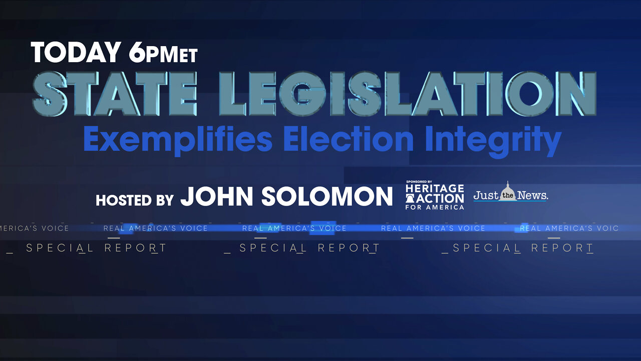 Tonight's Special Report: How State Legislation Exemplifies Election Integrity