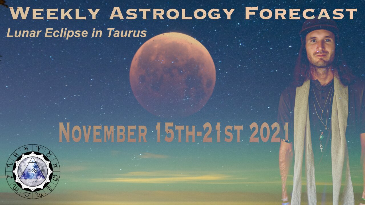 Weekly Astrology Forecast November 15th-21st, 2021 (All Signs) Lunar Eclipse in Taurus