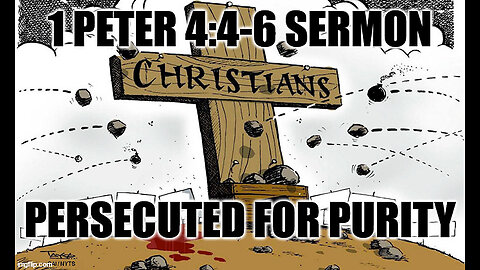 1 Peter 4:4-6 Sermon: Persecuted Because of Purity to the Lord