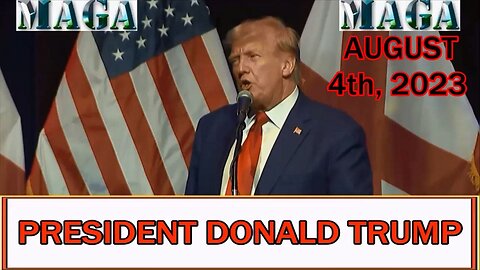 PRESIDENT DONALD TRUMP - AUGUST 4th, 2023