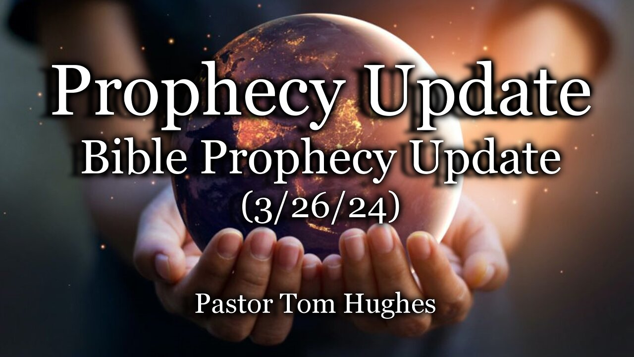 Prophecy Update: Bible Prophecy Update – (3/27/24)