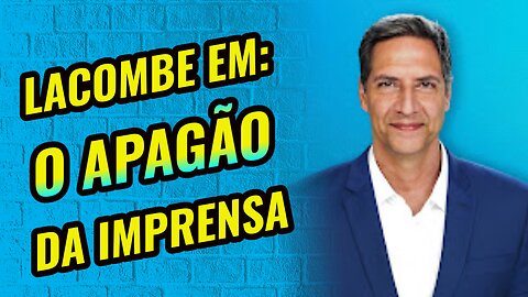 LACOMBE EM: O APAGÃO DA IMPRENSA