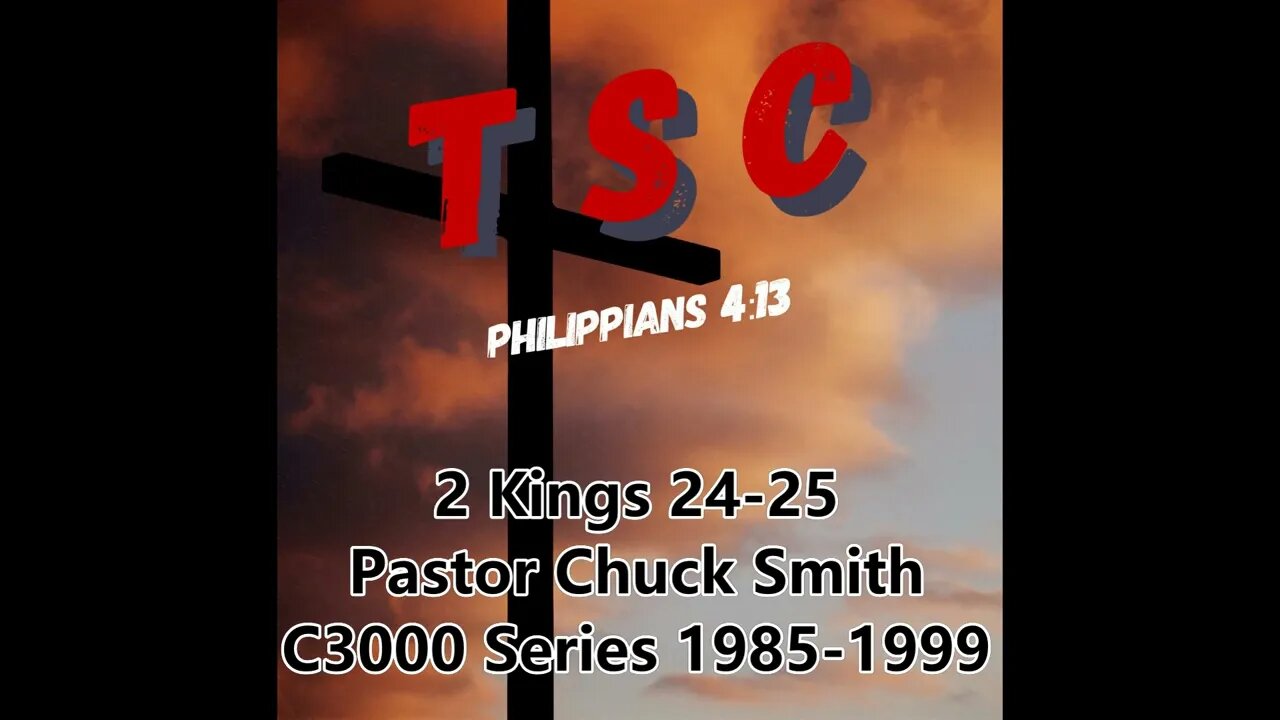 012 2 Kings 24-25 | Pastor Chuck Smith | 1985-1999 C3000 Series