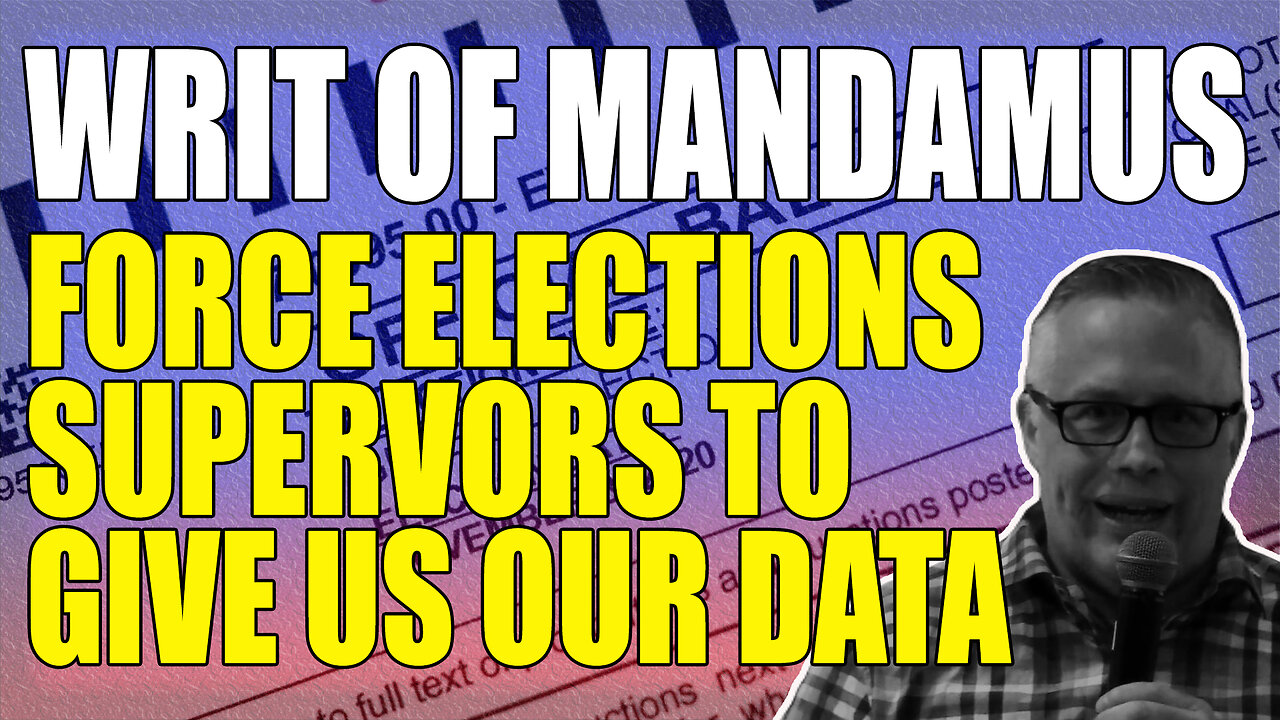 WRIT OF MANDAMUS: FORCE ELECTIONS SUPERVORS TO GIVE US OUR DATA