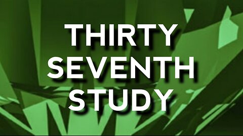Thirty Seventh Study