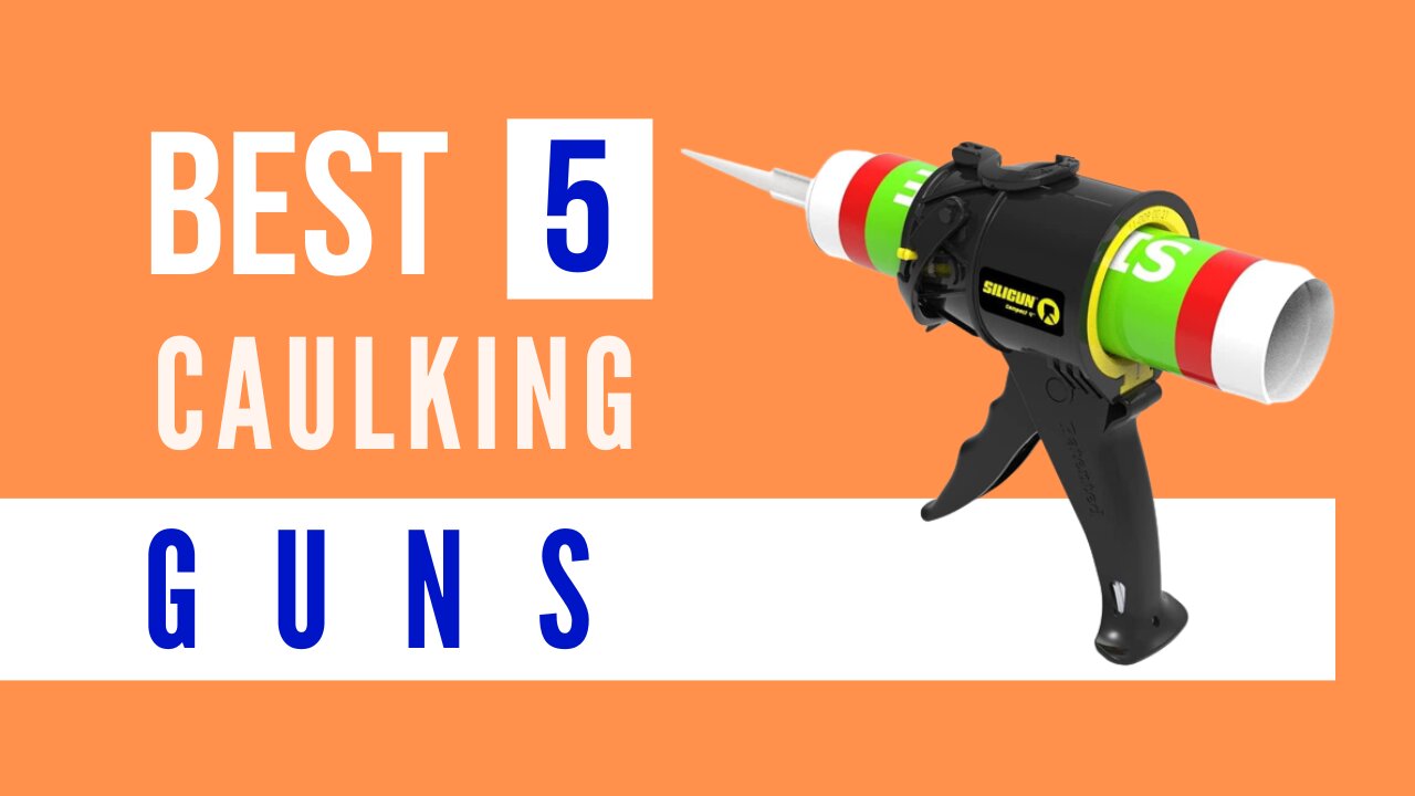 Best Caulking Guns (Top 5 Picks)