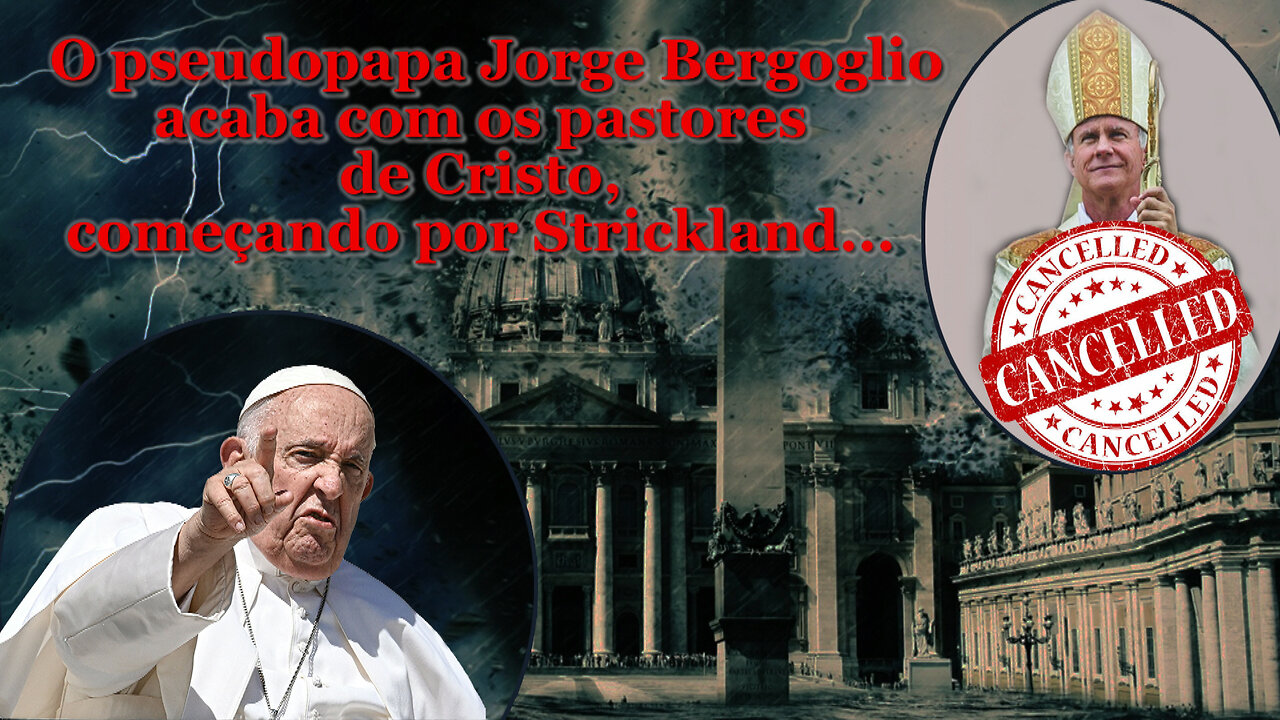 O PCB: O pseudopapa Jorge Bergoglio acaba com os pastores de Cristo, começando por Strickland...