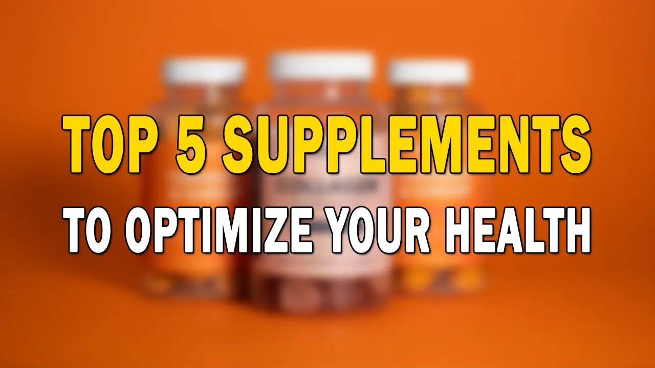 Top 5 Supplements To Optimize Your Health