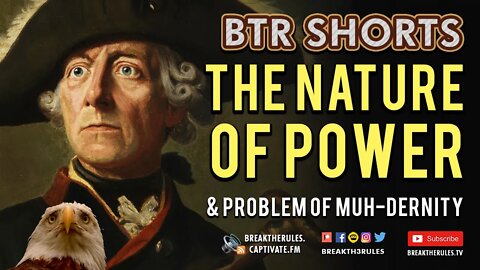 On The Nature of Power & the Problem with Muh-Dernity