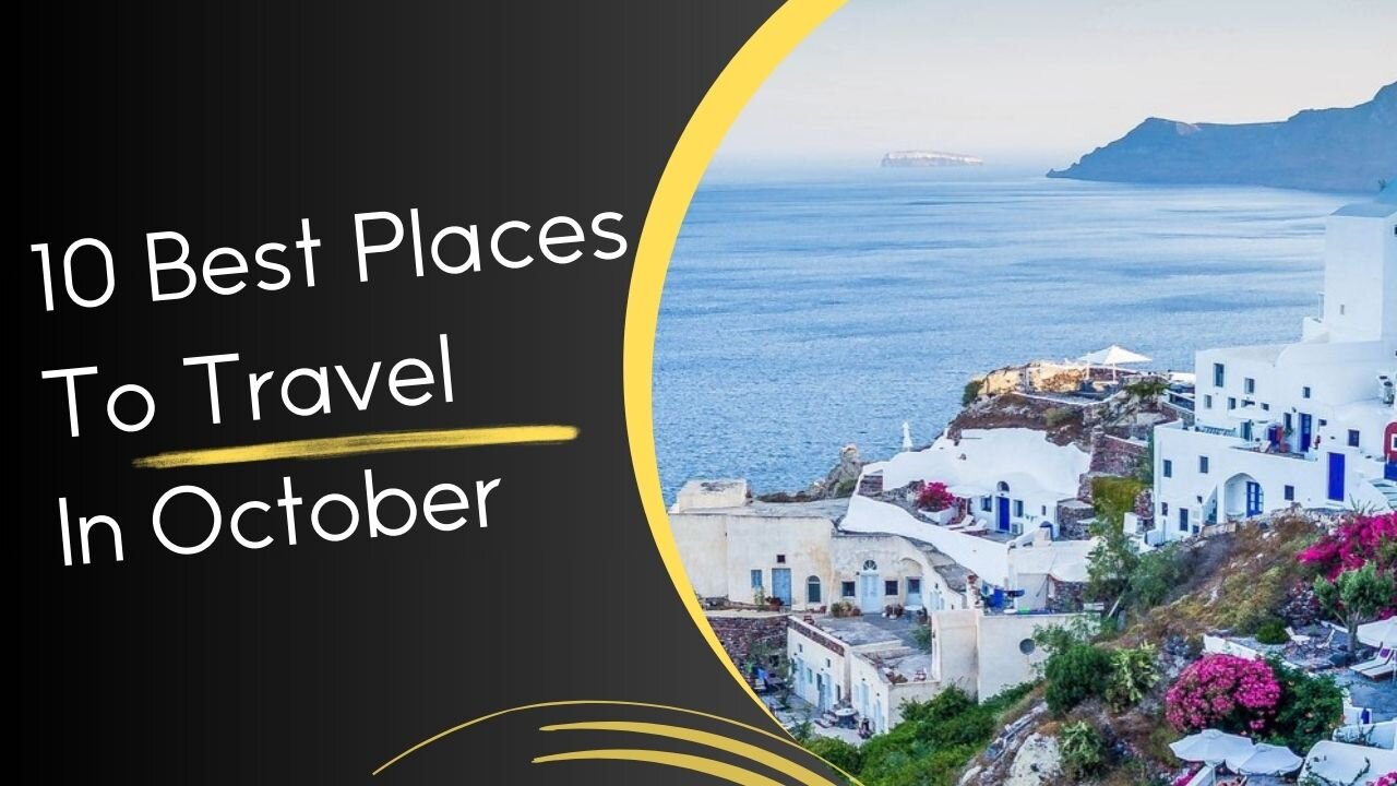 10 Best Places To Travel In October