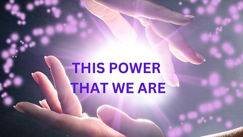 THIS POWER THAT WE ARE ~ JARED RAND 11-25- 24 #2392