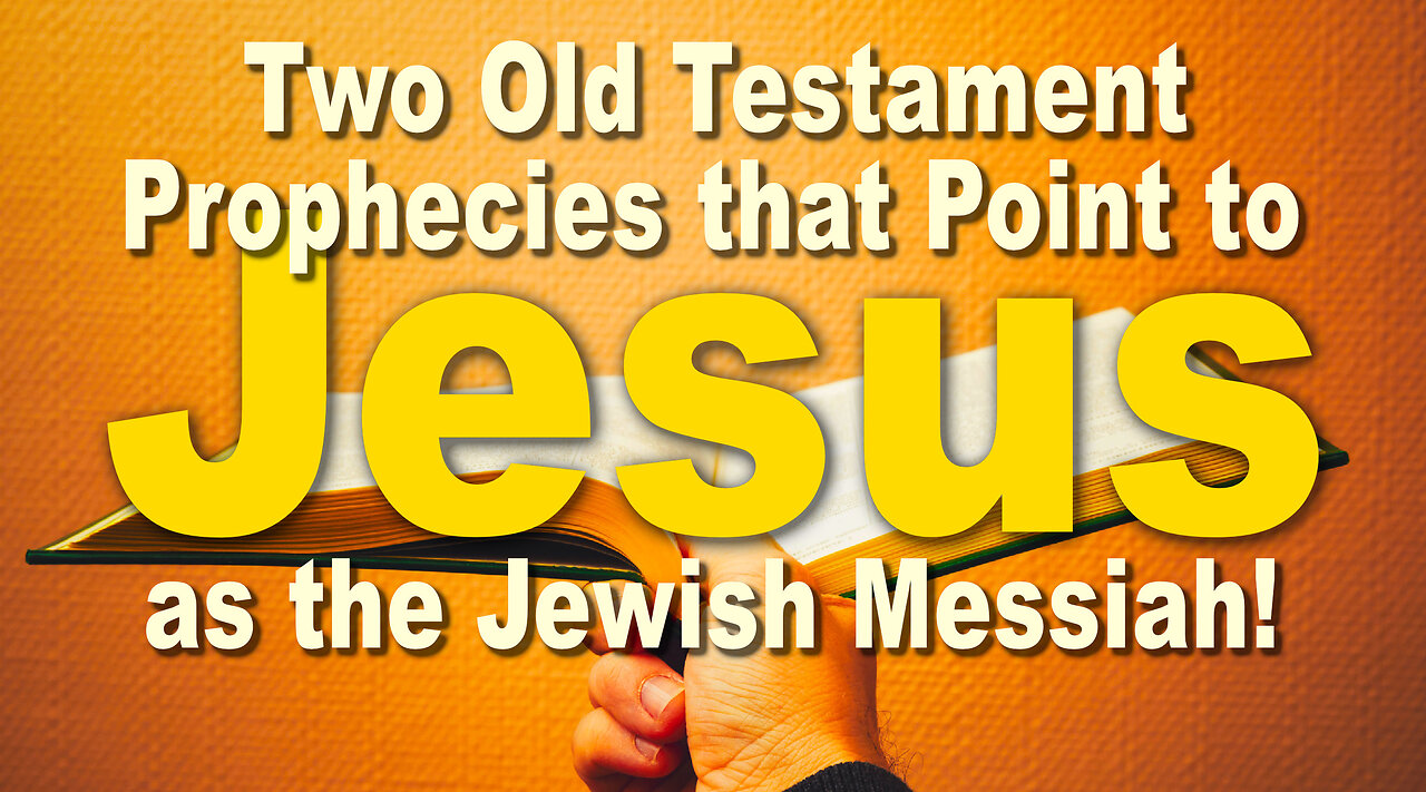 Two Old Testament prophecies that point to Jesus as the Jewish Messiah