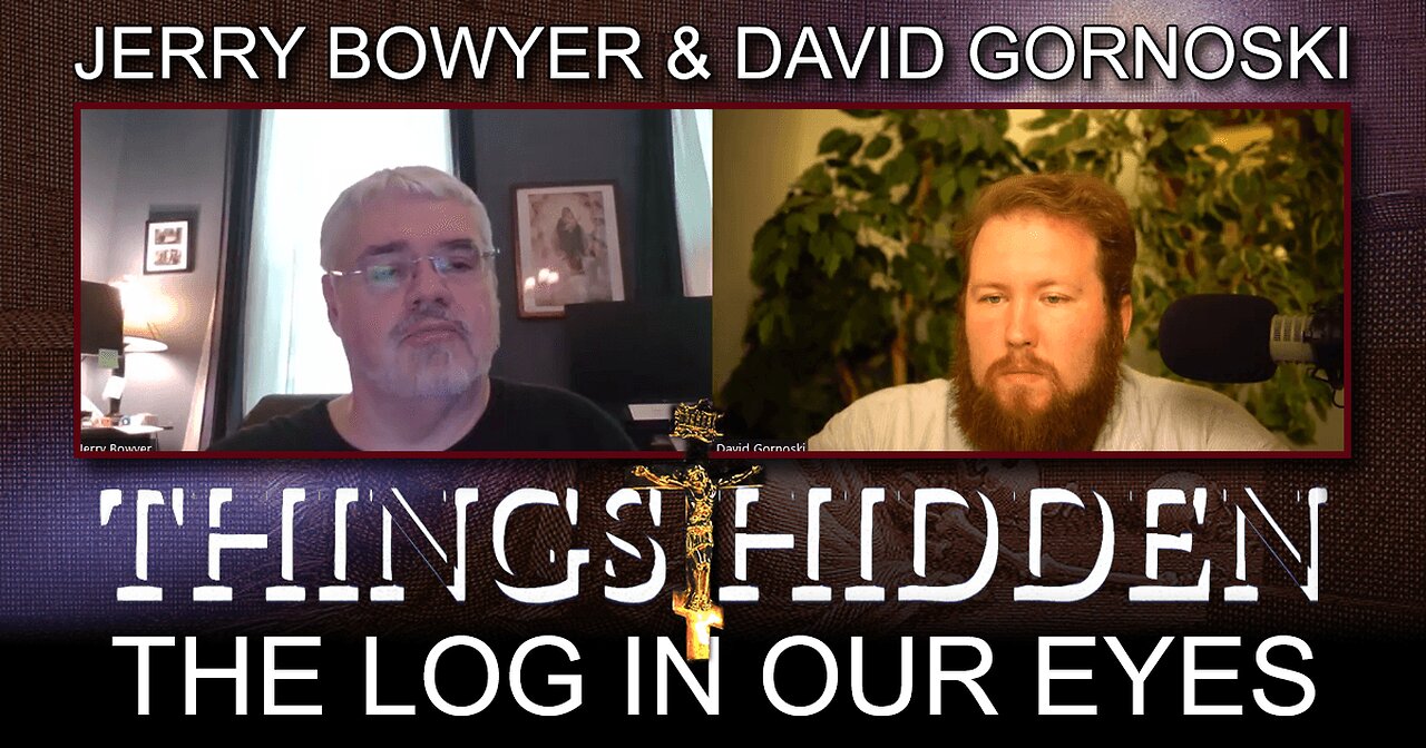 THINGS HIDDEN 200: The Log in Our Eyes w/ Jerry Bowyer