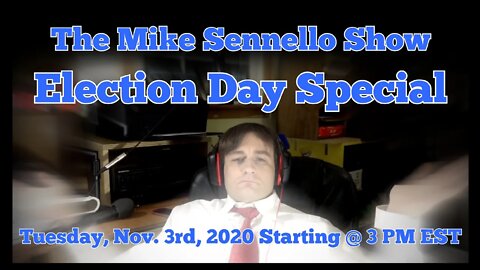 The Mike Sennello Show: Election Day Special | November 3rd, 2020