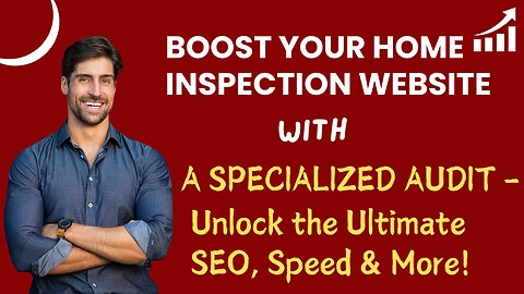 Boost Your Home Inspection Website with a Specialized Audit – Unlock the Ultimate SEO, Speed & More!