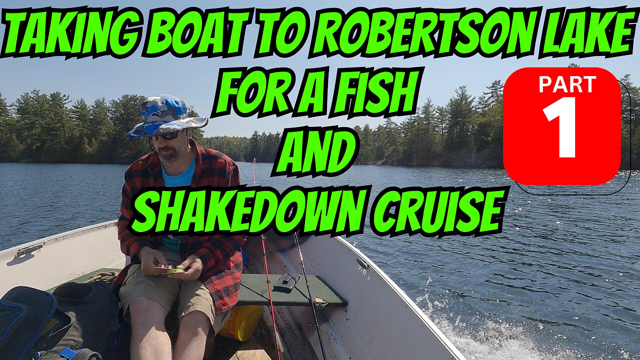 Taking Boat To Robertson Lake For A Fish And Shakedown Cruise Part 1