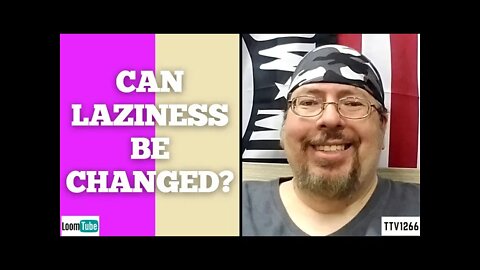 CAN LAZINESS BE CHANGED? - 061021 TTV1266