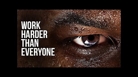 WORK HARDER THAN EVERYONE ELSE - Motivational Speech