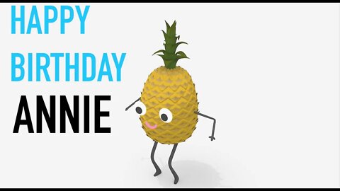 Happy Birthday ANNIE! - PINEAPPLE Birthday Song