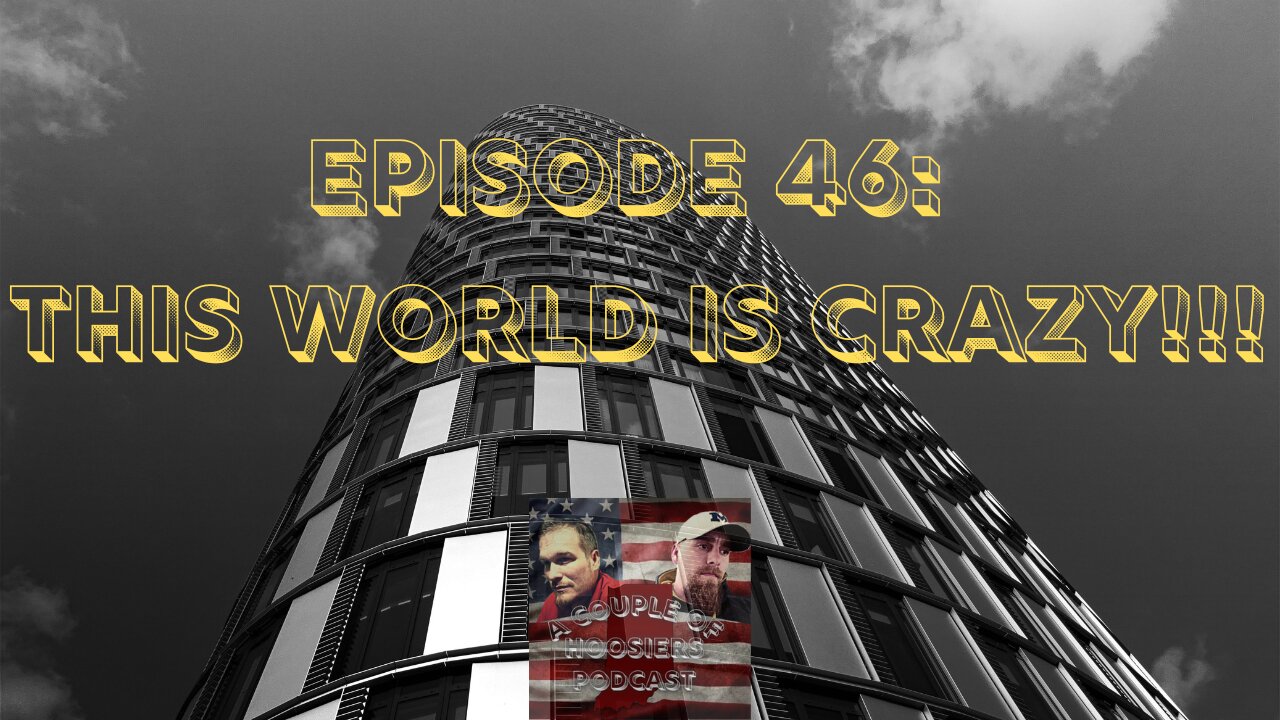 Episode 46: The World Is Crazy!!!