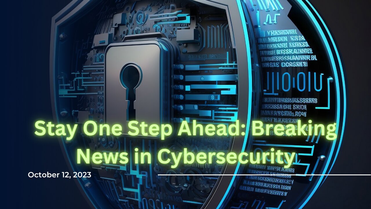 Stay One Step Ahead: Breaking News in Cybersecurity