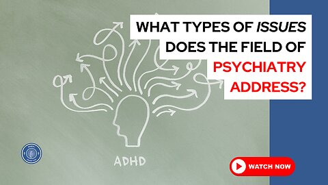 What types of issues does the field of psychiatry address?