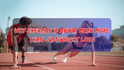 Why Exercise Is About Much More Than Just Weight Loss