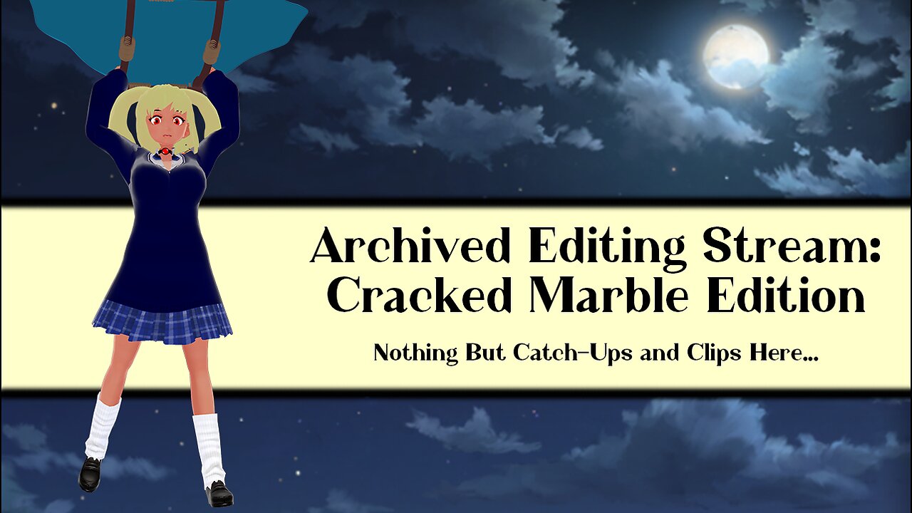 Archived Editing Stream: Cracked Marble Edition