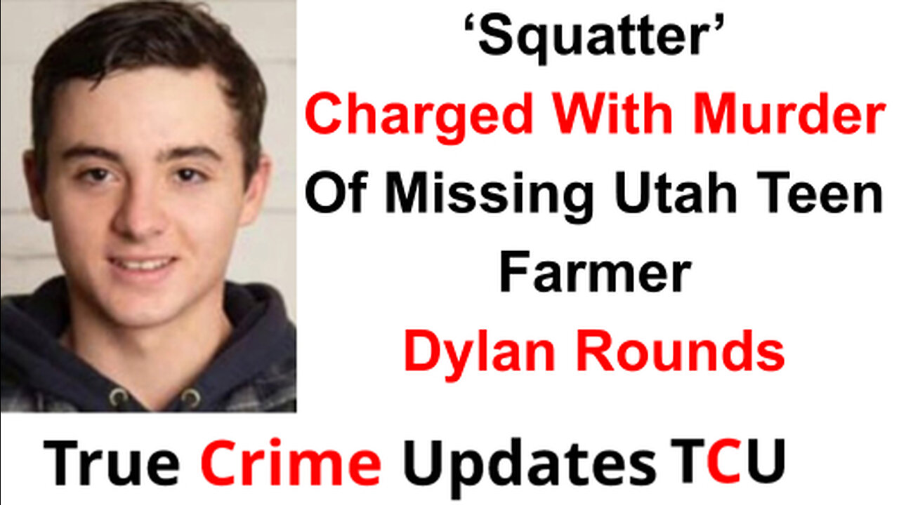 ‘Squatter’ Charged With Murder Of Missing Utah Teen Farmer Dylan Rounds