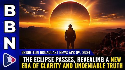 Brighteon Broadcast News, Apr 9, 2024 – The eclipse passes, revealing a new ERA OF CLARITY