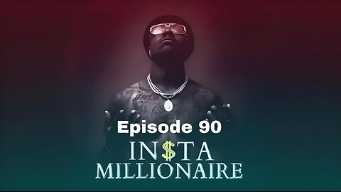 insta millionaire Episode 90