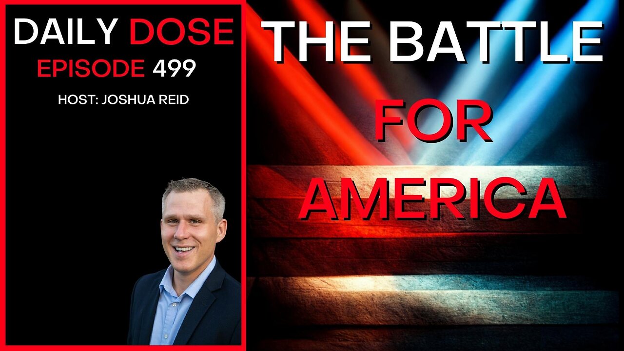 Ep. 499 | The Battle For America | The Daily Dose