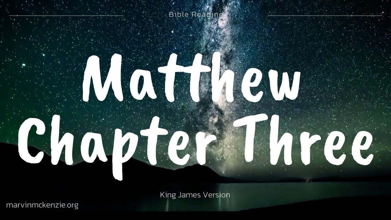 Reading Matthew Chapter Three, King James Version