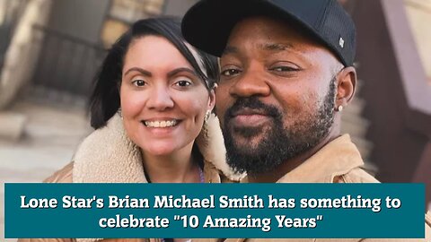 Lone Star's Brian Michael Smith has something to celebrate 10 Amazing Years